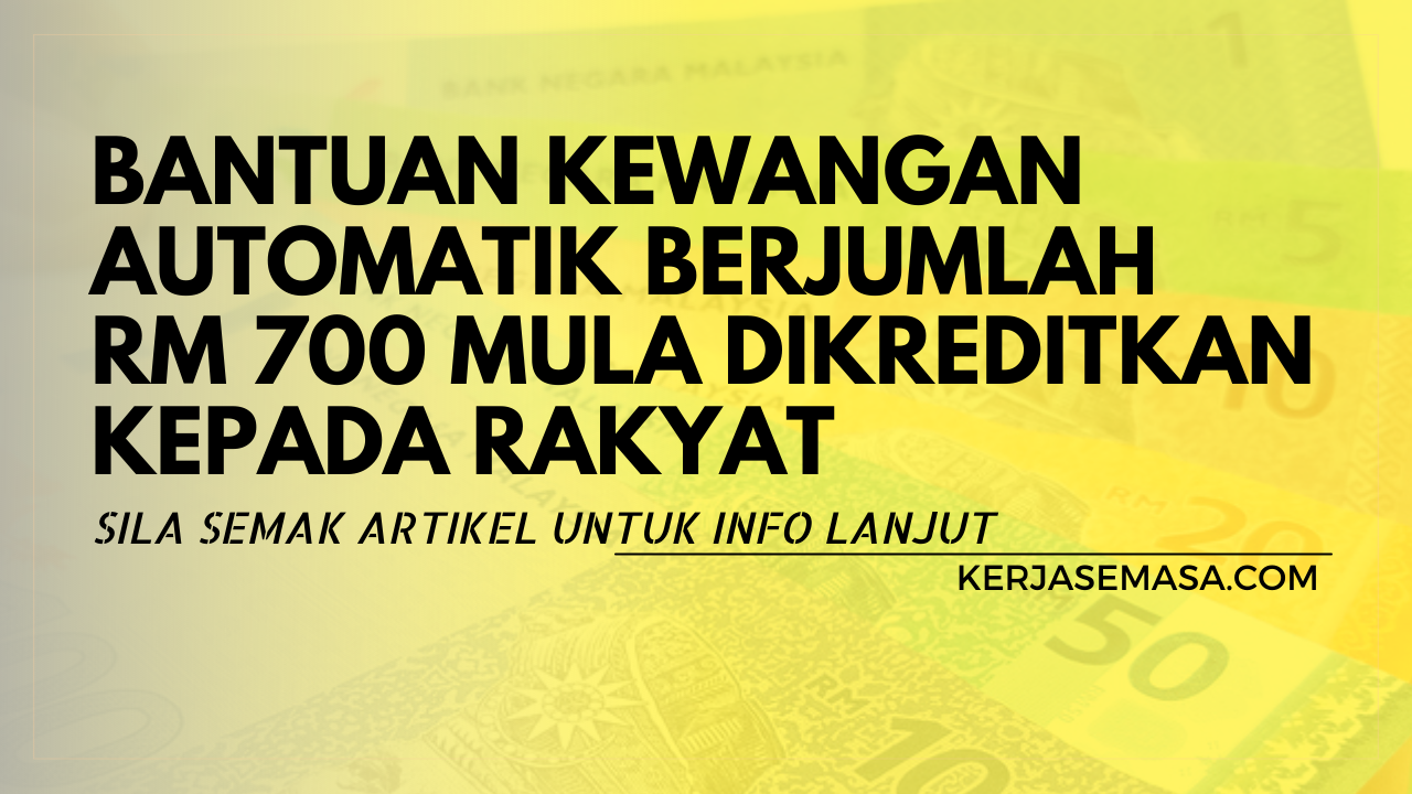 BANTUAN KEWANGAN AUTOMATIK BERJUMLAH RM 700 MULA DIKREDITKAN KEPADA RAKYAT